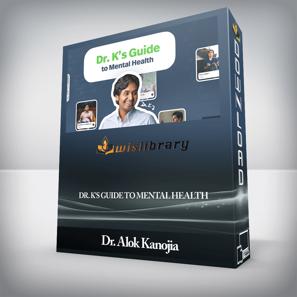 Dr. Alok Kanojia - Dr. K's Guide to Mental Health