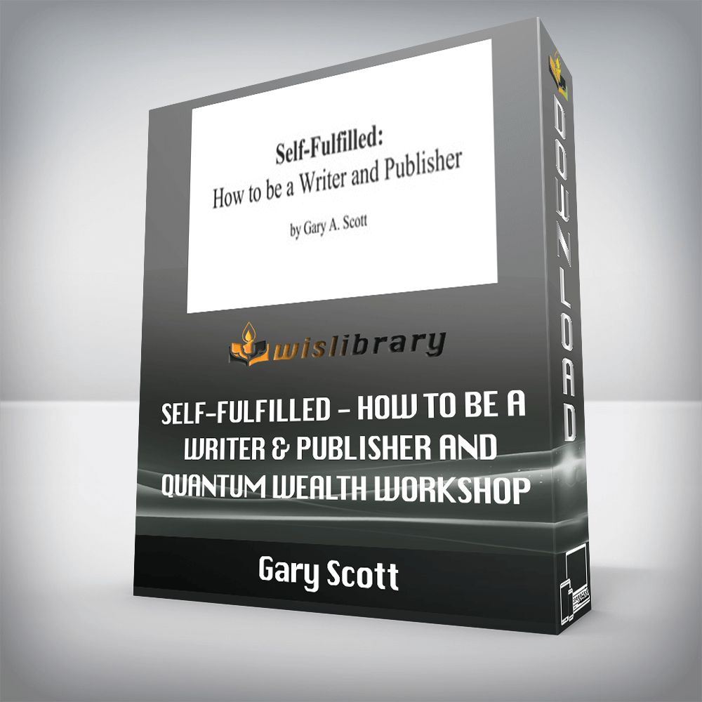 Gary Scott - Self-Fulfilled - How to be a Writer & Publisher and Quantum Wealth Workshop