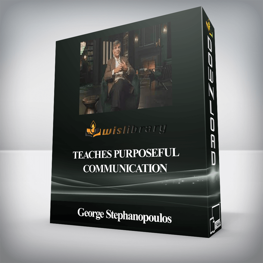 George Stephanopoulos - Teaches Purposeful Communication