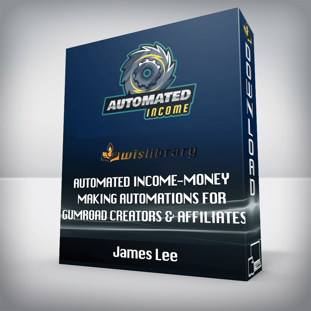 James Lee – Automated Income-Money Making Automations for Gumroad Creators & Affiliates