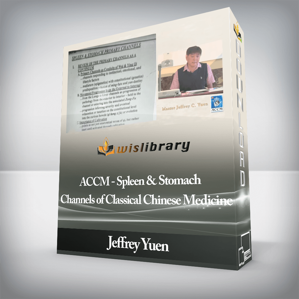 Jeffrey Yuen - ACCM - Spleen & Stomach Channels of Classical Chinese Medicine