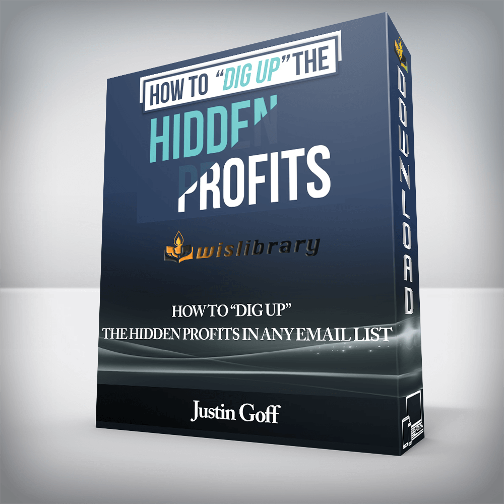 Justin Goff - How To “Dig Up” The Hidden Profits In Any Email List