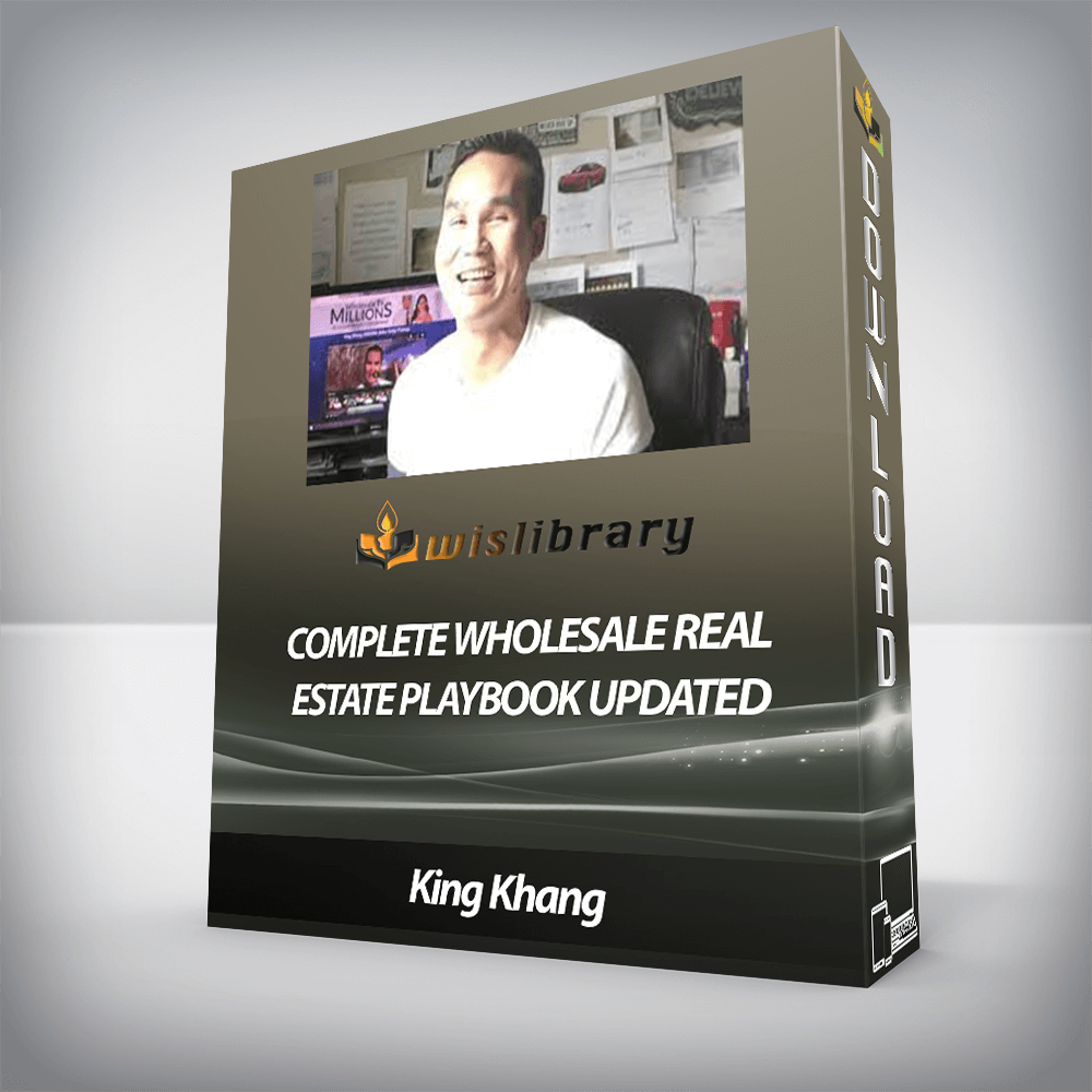 King Khang - Complete Wholesale Real Estate Playbook Updated