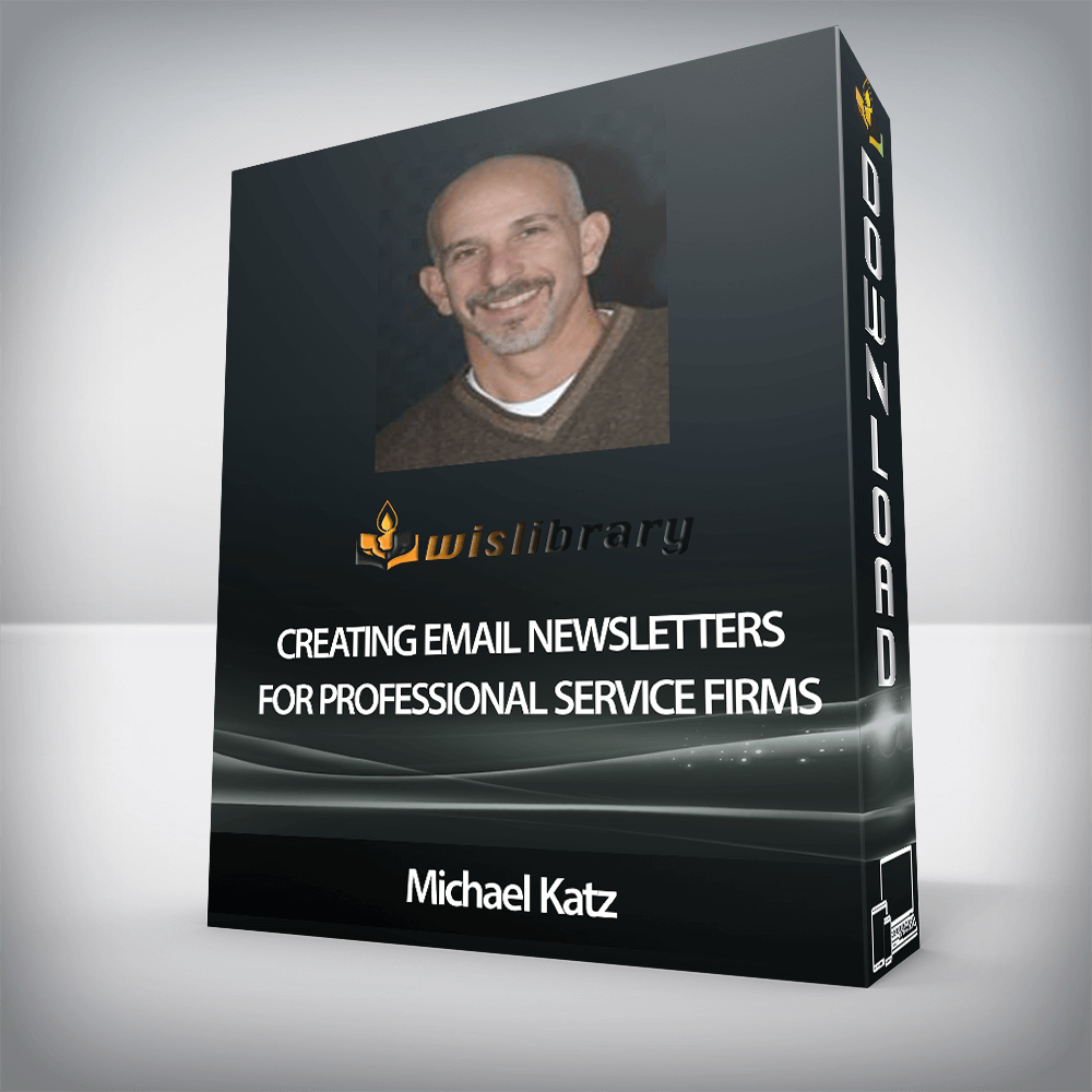 Michael Katz - Creating Email Newsletters For Professional Service Firms