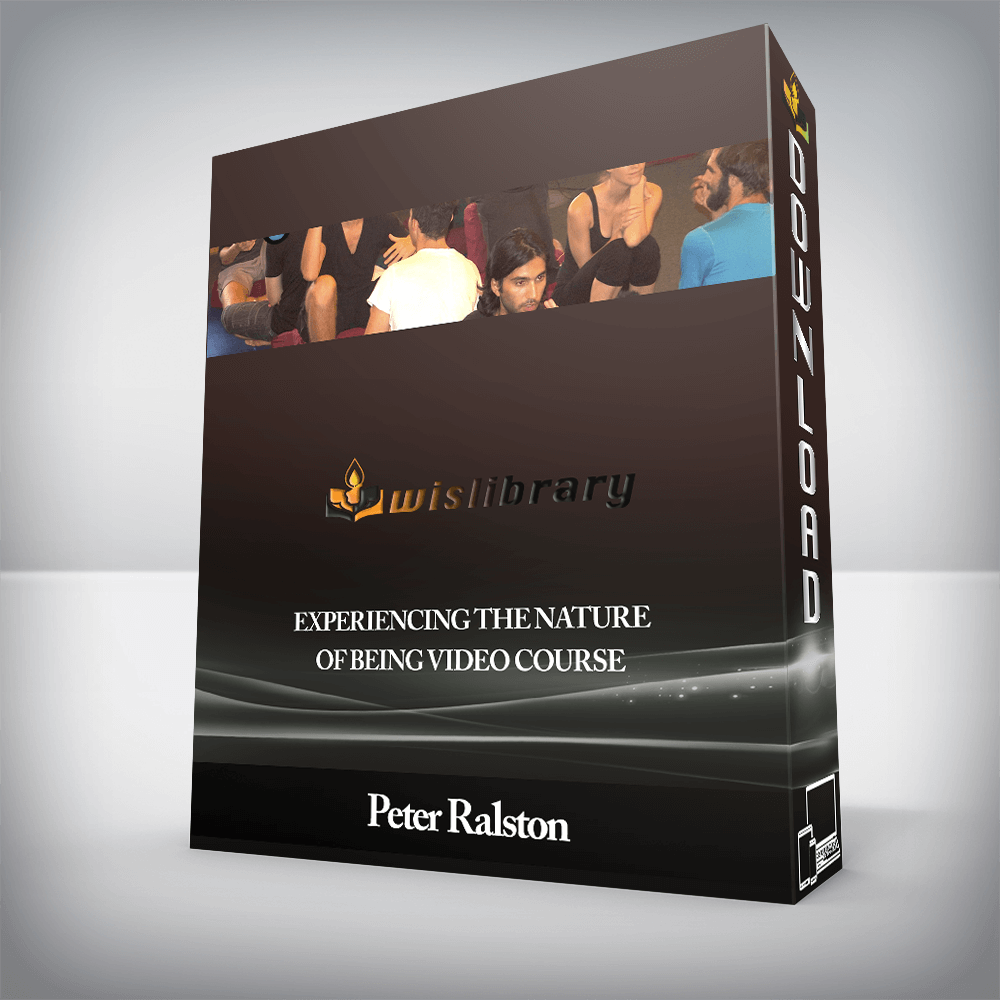 Peter Ralston - Experiencing the Nature of Being Video Course