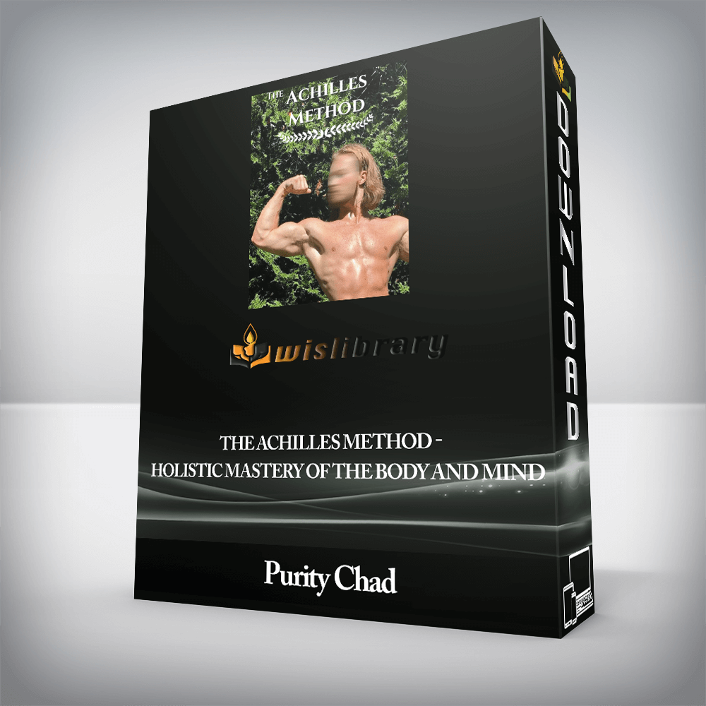 Purity Chad - The Achilles Method - Holistic Mastery of the Body and Mind