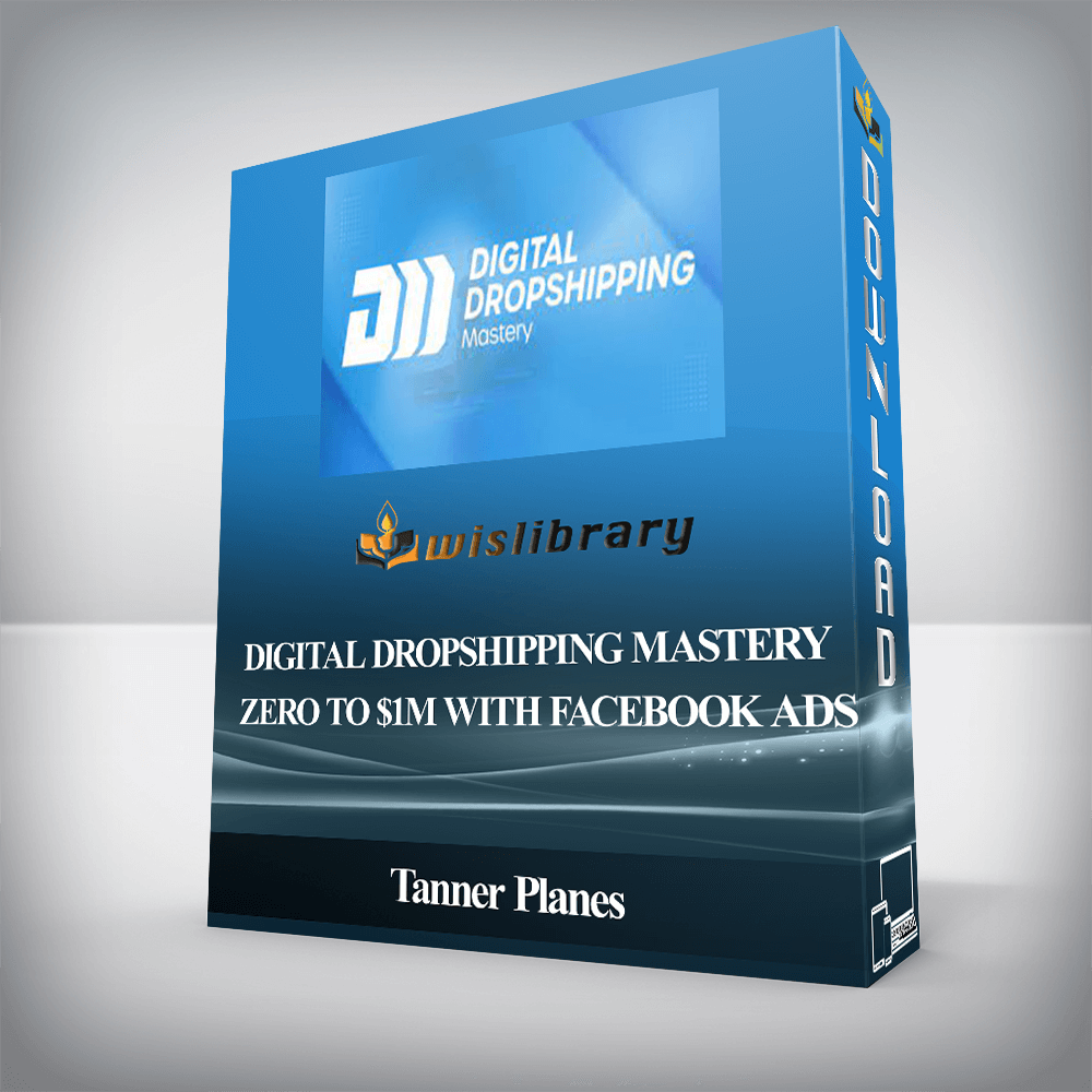 Tanner Planes - Digital Dropshipping Mastery + Zero To $1M With Facebook Ads