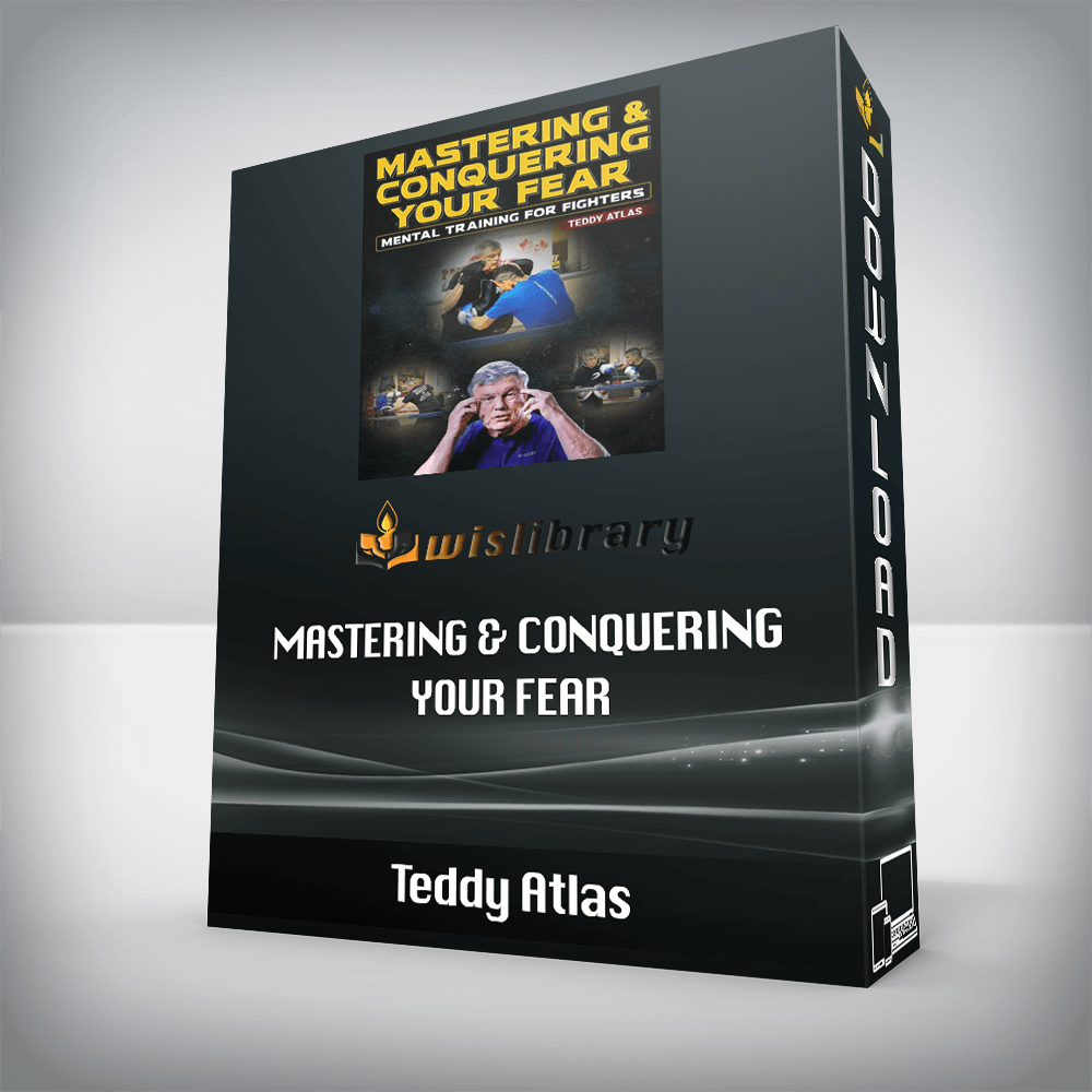 Teddy Atlas - Mastering & Conquering Your Fear