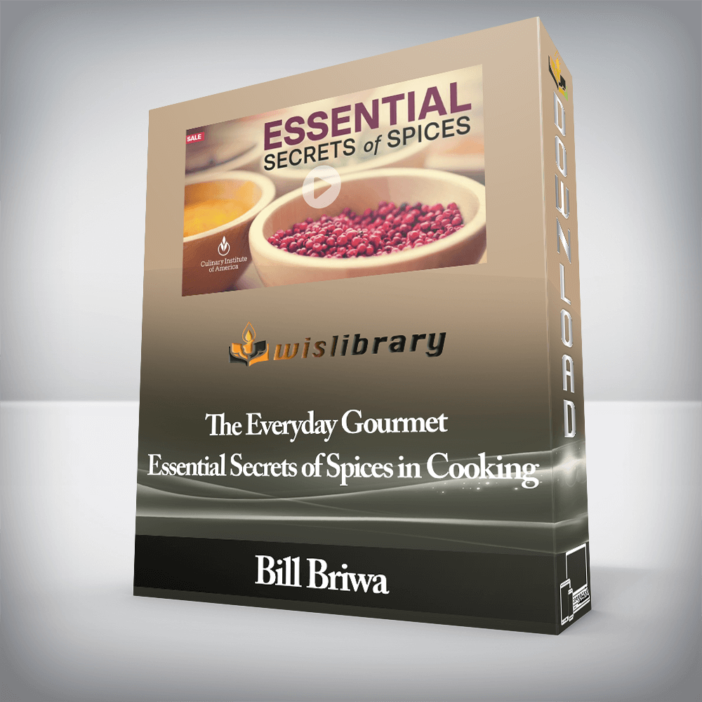 Bill Briwa - The Everyday Gourmet - Essential Secrets of Spices in Cooking