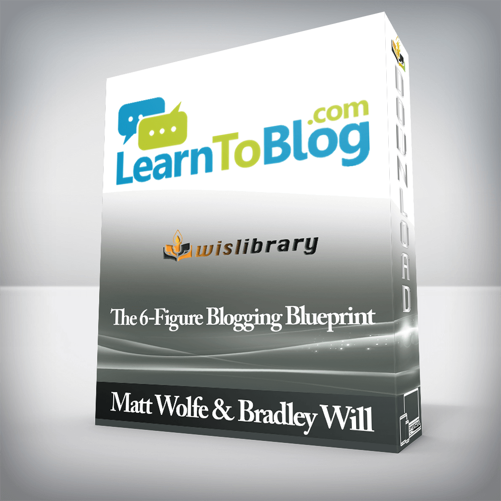 Matt Wolfe & Bradley Will - The 6-Figure Blogging Blueprint