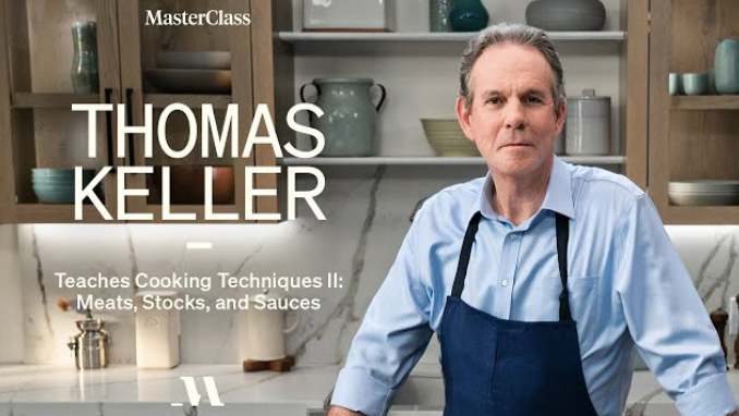 Thomas Keller - MasterClass - Teaches Cooking Techniques II - Meats, Stocks, and Sauces