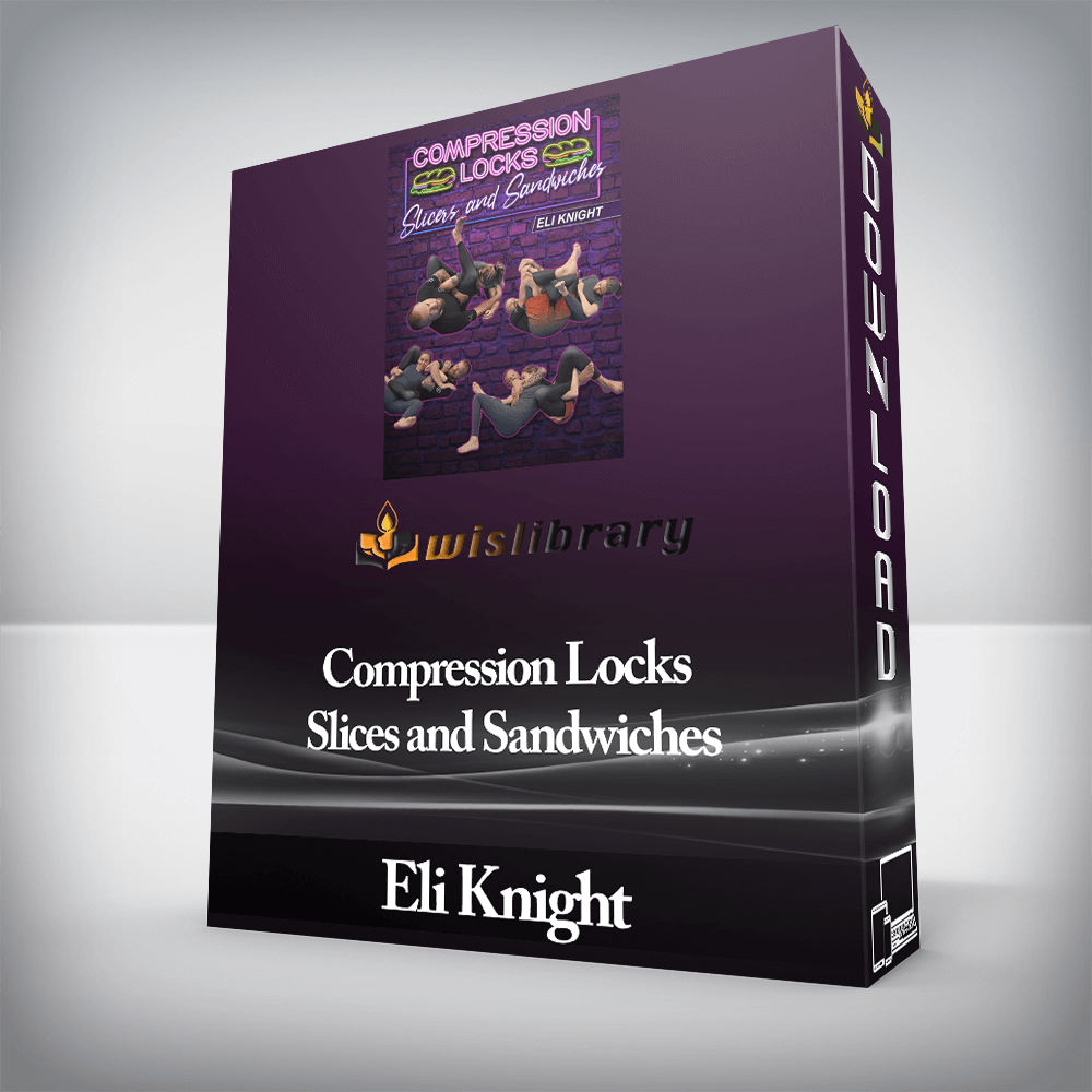 Eli Knight - Compression Locks Slices and Sandwiches