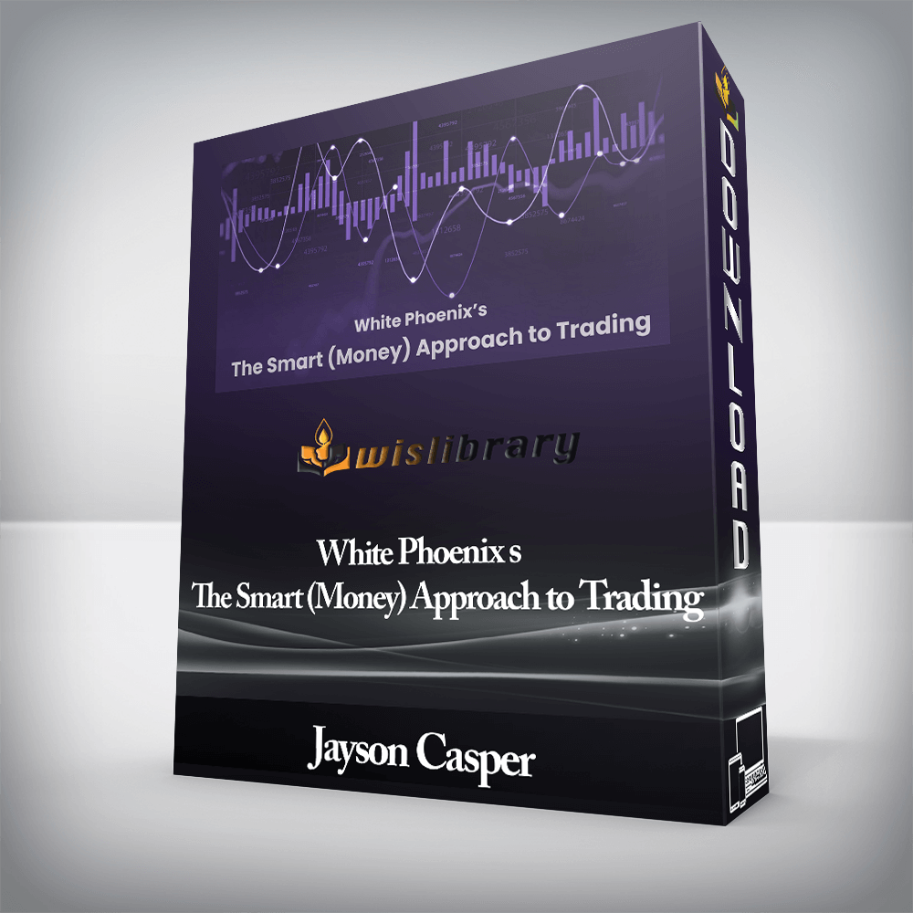 Jayson Casper - White Phoenix s The Smart (Money) Approach to Trading