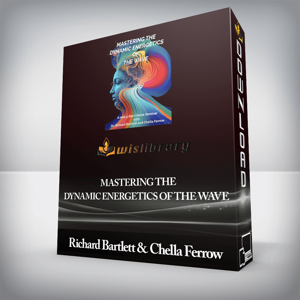 Richard Bartlett & Chella Ferrow - MASTERING THE DYNAMIC ENERGETICS OF THE WAVE