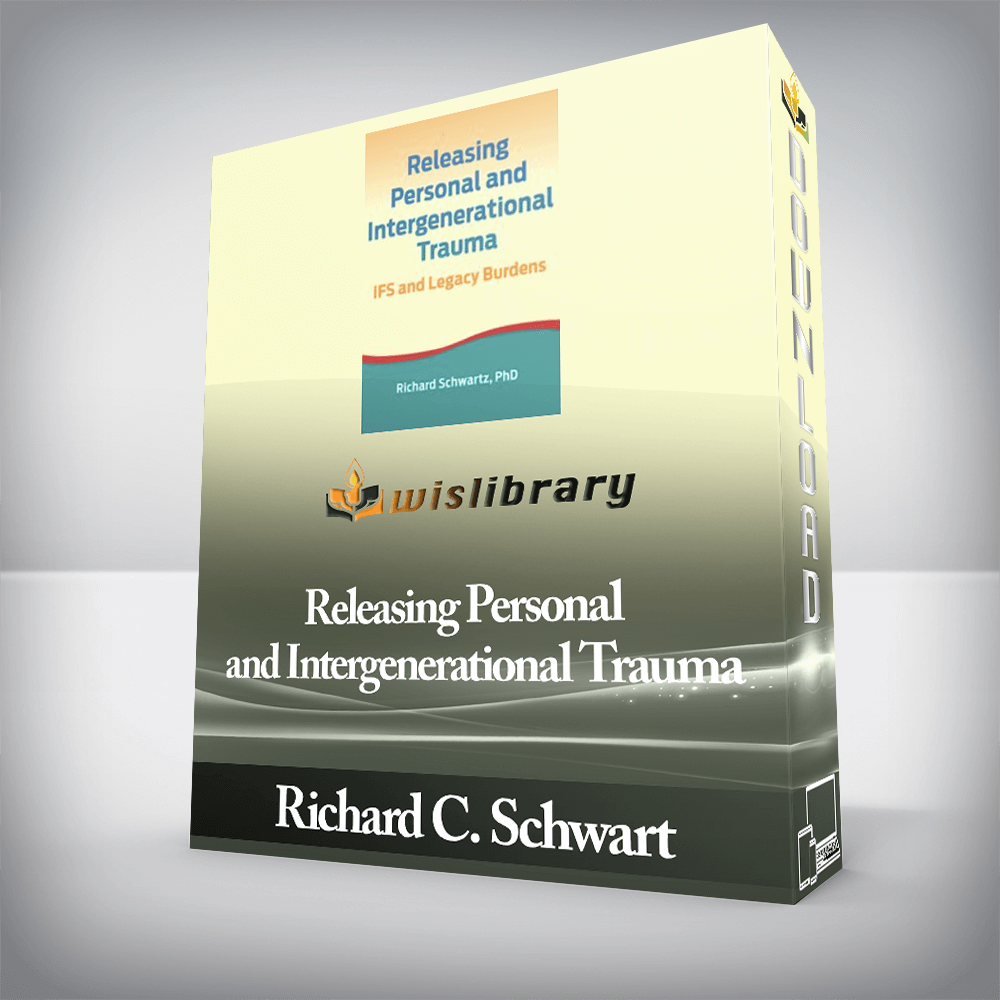 Richard C. Schwart - Releasing Personal and Intergenerational Trauma