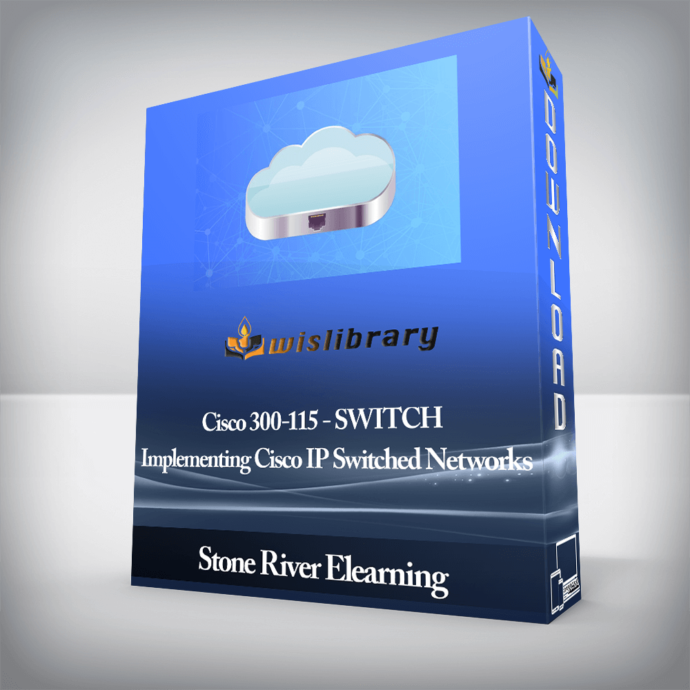 Stone River Elearning - Cisco 300-115 - SWITCH - Implementing Cisco IP Switched Networks