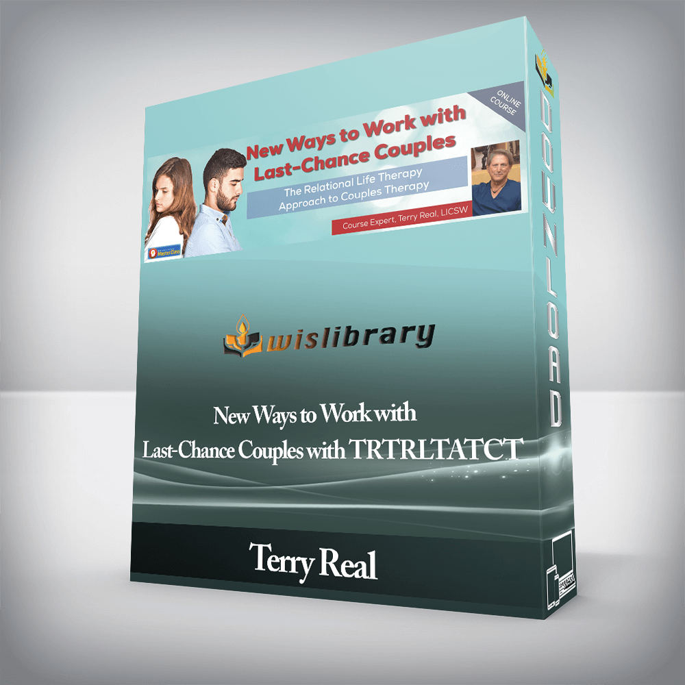 Terry Real - New Ways to Work with Last-Chance Couples with TRTRLTATCT