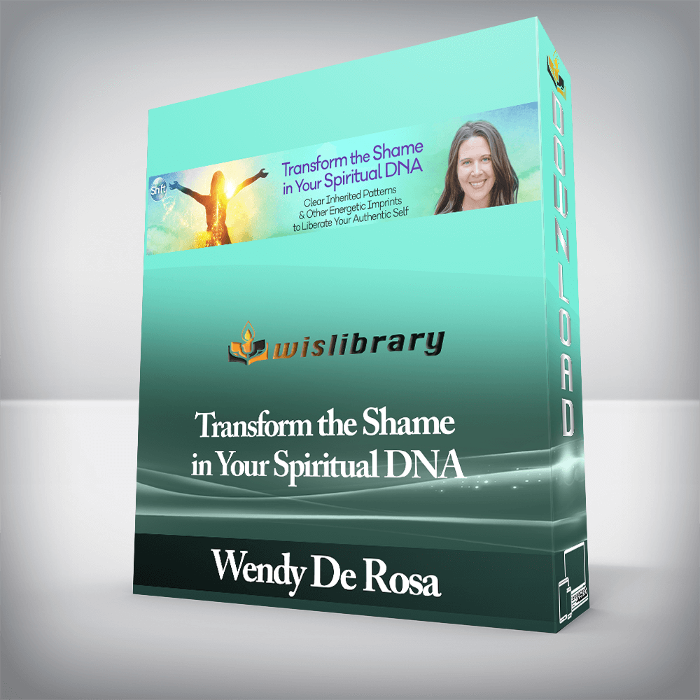 Wendy De Rosa - Transform the Shame in Your Spiritual DNA