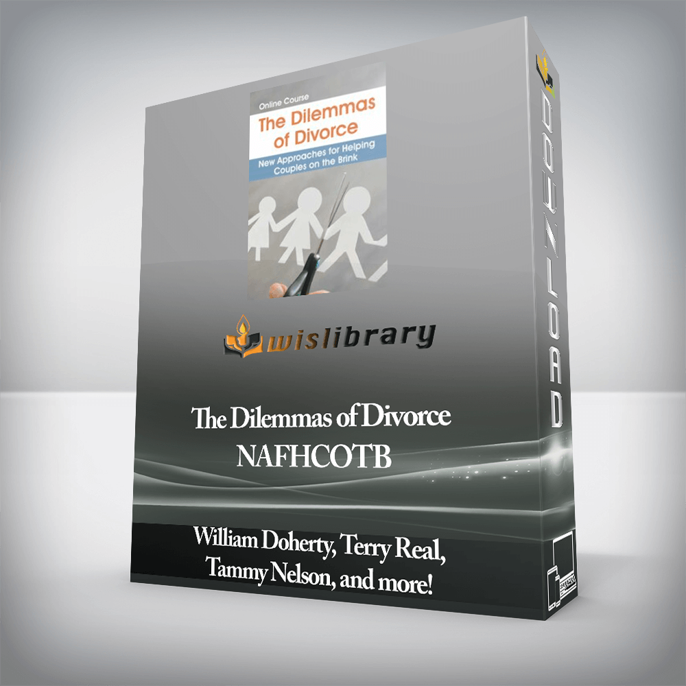 William Doherty, Terry Real, Tammy Nelson, and more! - The Dilemmas of Divorce - NAFHCOTB