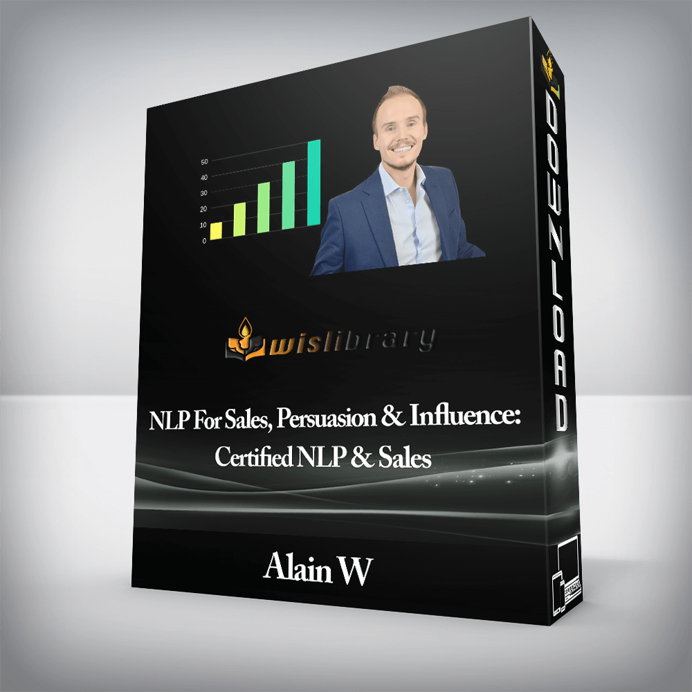 Alain W - NLP For Sales, Persuasion & Influence: Certified NLP & Sales