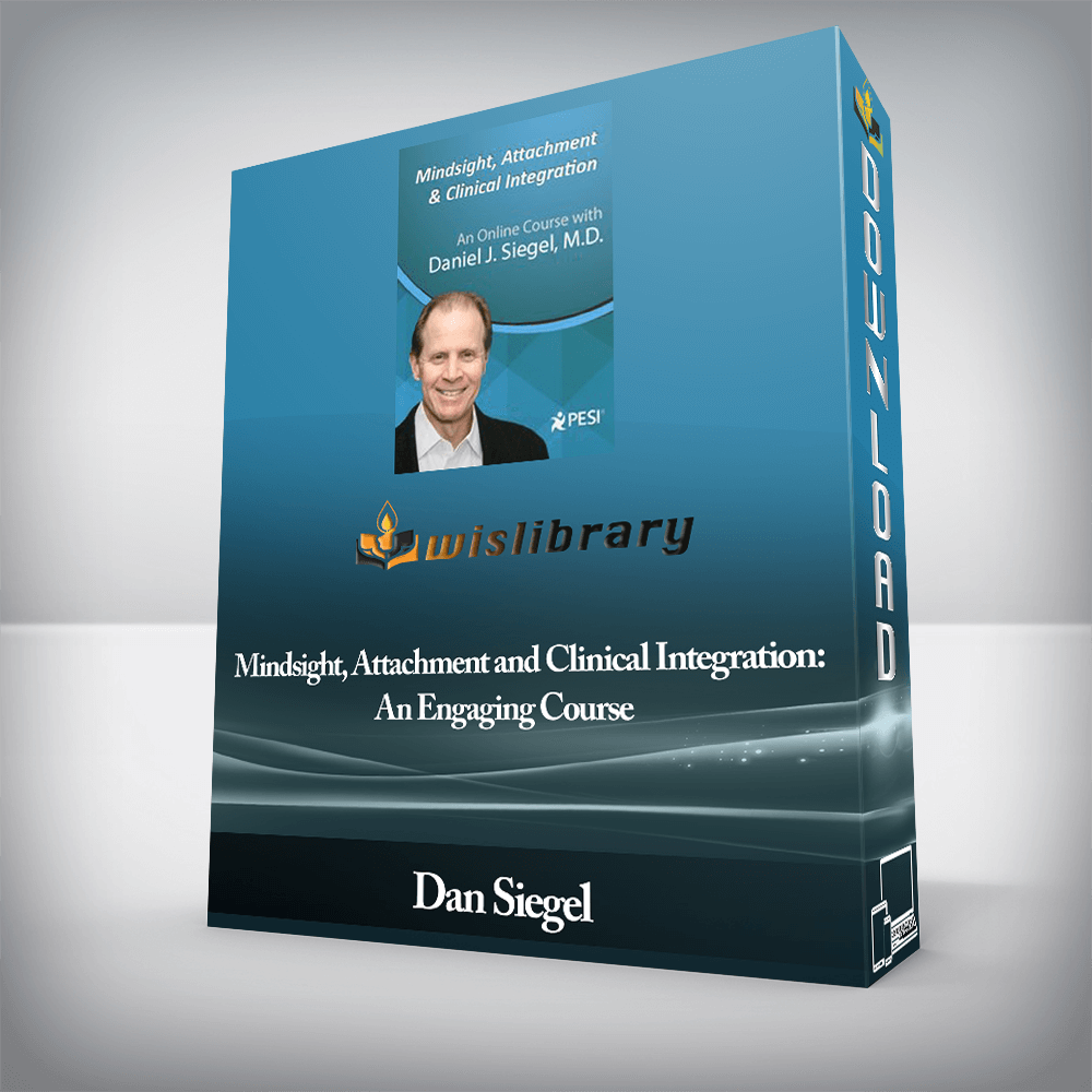 Dan Siegel - PESI - Mindsight, Attachment and Clinical Integration: An Engaging Course