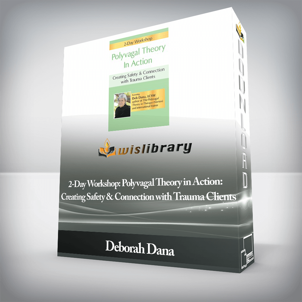 Deborah Dana - PESI - 2-Day Workshop: Polyvagal Theory in Action: Creating Safety & Connection with Trauma Clients