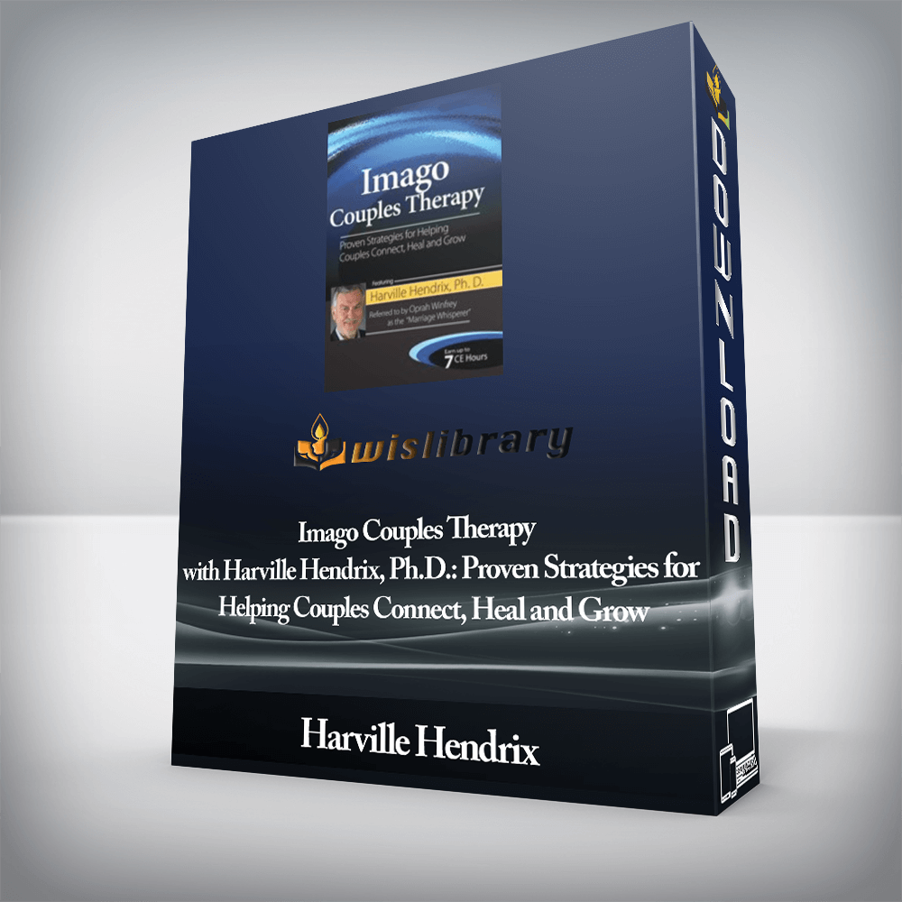 Harville Hendrix - PESI - Imago Couples Therapy with Harville Hendrix, Ph.D.: Proven Strategies for Helping Couples Connect, Heal and Grow