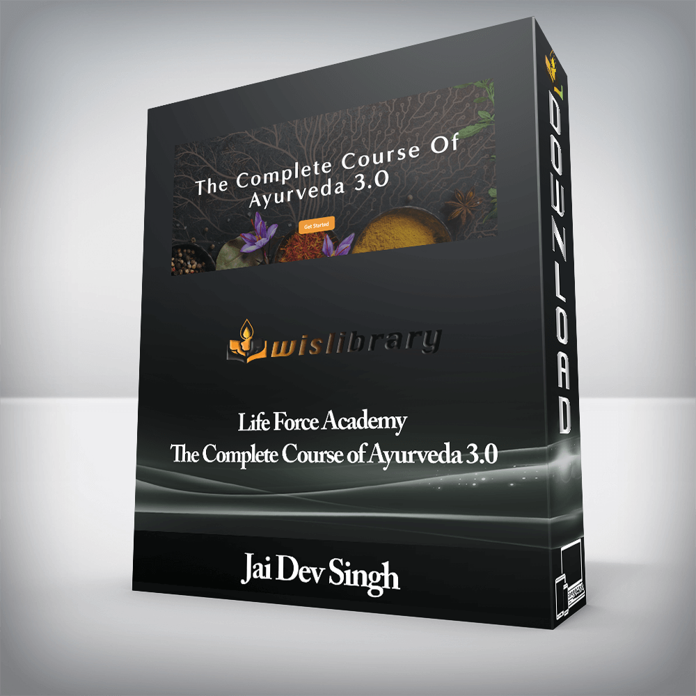 Jai Dev Singh - Life Force Academy - The Complete Course of Ayurveda 3.0