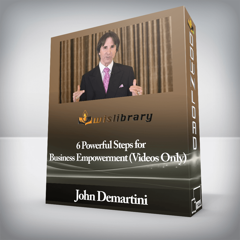 John Demartini - 6 Powerful Steps for Business Empowerment (Videos Only)