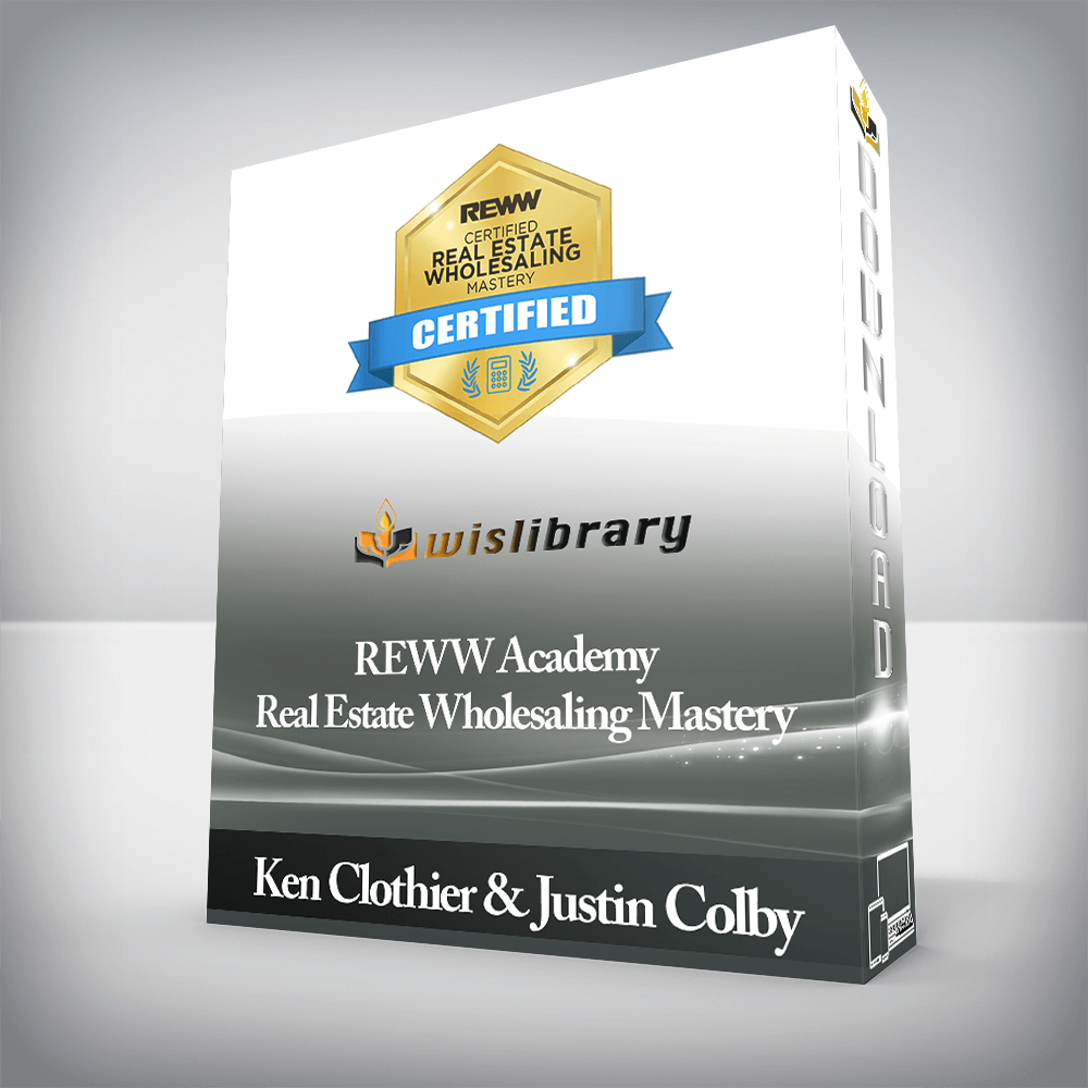 Ken Clothier & Justin Colby - REWW Academy - Real Estate Wholesaling Mastery