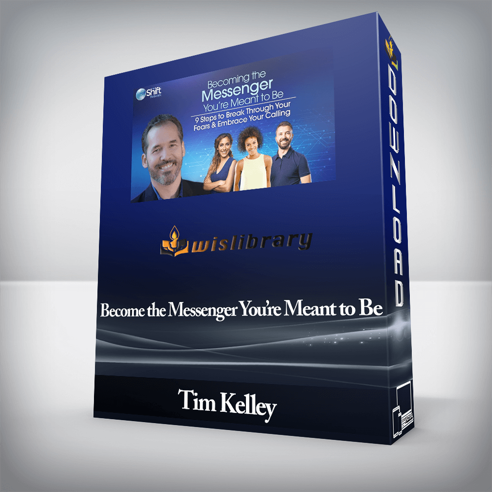 Tim Kelley – Become the Messenger You’re Meant to Be